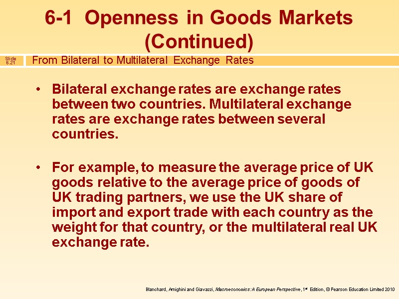 Bilateral exchange rates are exchange rates between two countries. Multilateral exchange rates are exchange